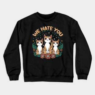 we hate you Crewneck Sweatshirt